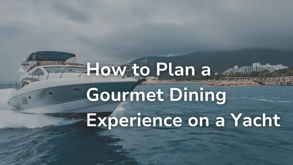 How to Plan a Gourmet Dining Experience on a Yacht Image