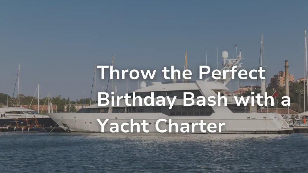 Throw the Perfect Birthday Bash with a Yacht Charter Image