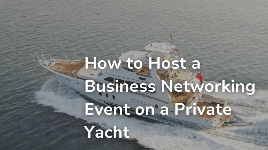 How to Host a Business Networking Event on a Private Yacht Image