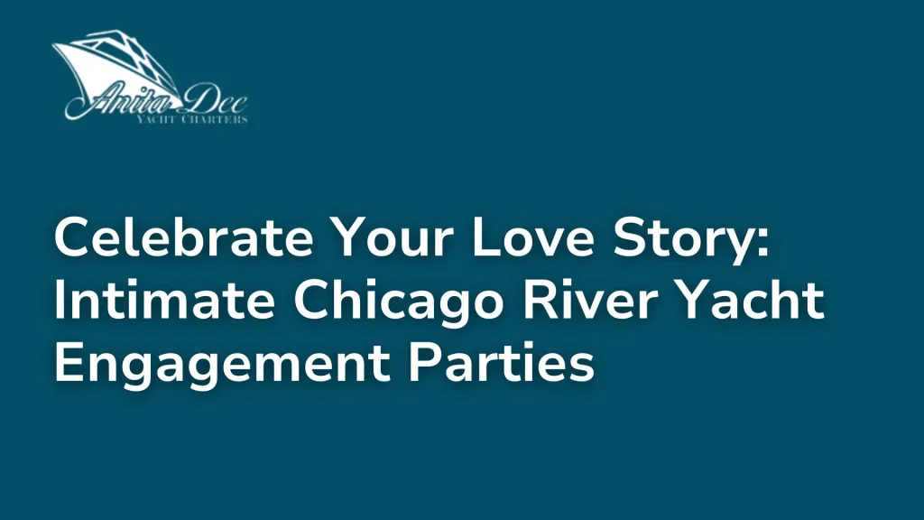 Celebrate Your Love Story_ Intimate Chicago River Yacht Engagement Parties