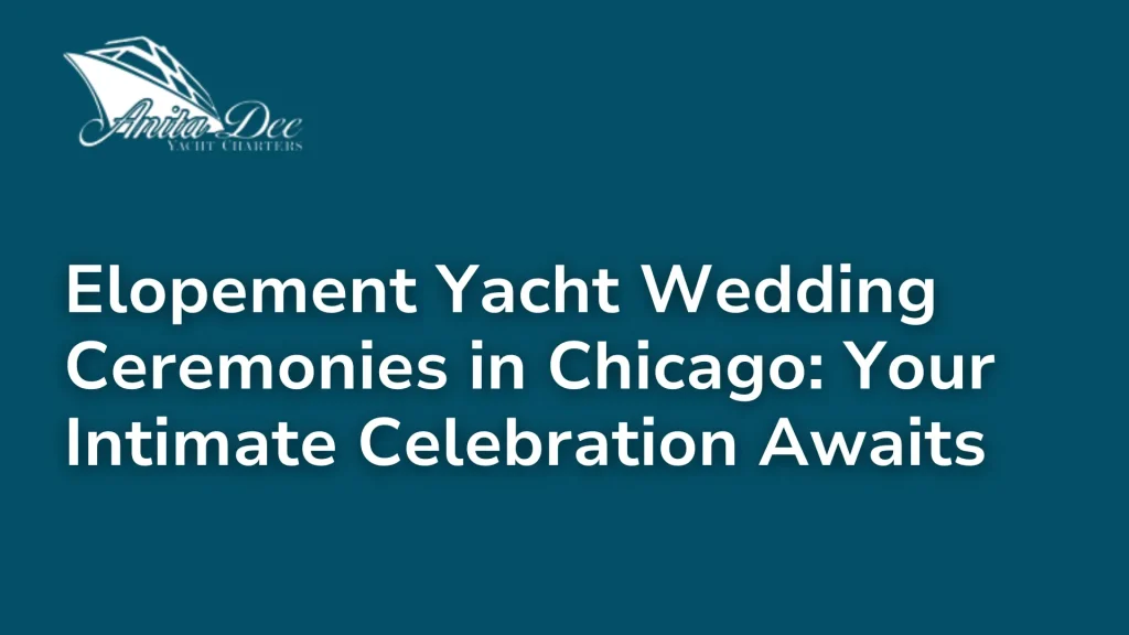 Elopement Yacht Wedding Ceremonies in Chicago_ Your Intimate Celebration Awaits