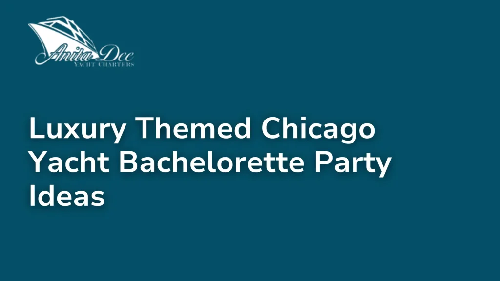Luxury Themed Chicago Yacht Bachelorette Party Ideas