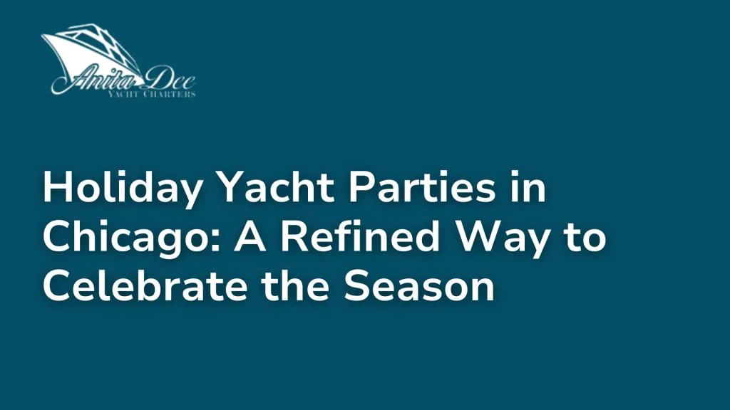 Holiday Yacht Parties in Chicago_ A Refined Way to Celebrate the Season