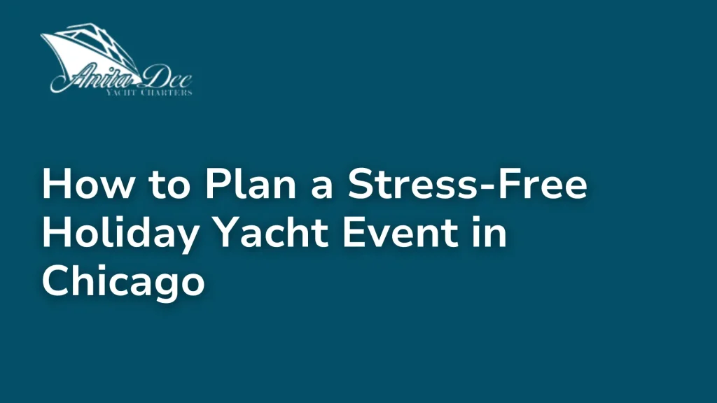How to Plan a Stress-Free Holiday Yacht Event in Chicago