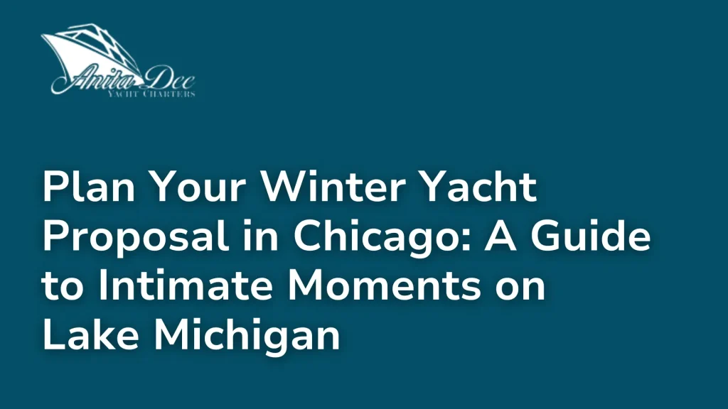 Plan Your Winter Yacht Proposal in Chicago_ A Guide to Intimate Moments on Lake Michigan