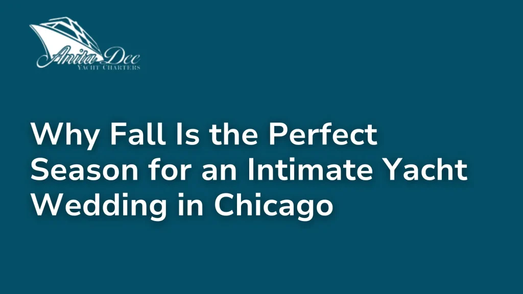 Why Fall Is the Perfect Season for an Intimate Yacht Wedding in Chicago