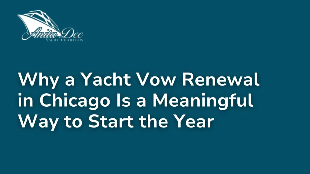 Why a Yacht Vow Renewal in Chicago Is a Meaningful Way to Start the Year