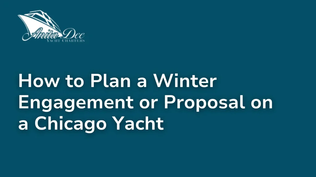 How to Plan a Winter Engagement or Proposal on a Chicago Yacht