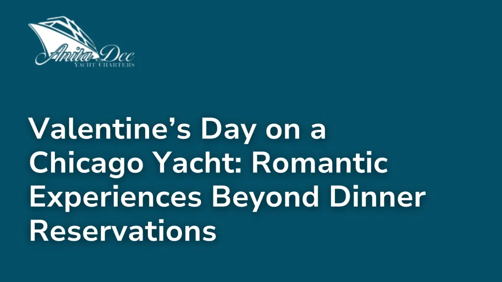 Valentine’s Day on a Chicago Yacht_ Romantic Experiences Beyond Dinner Reservations