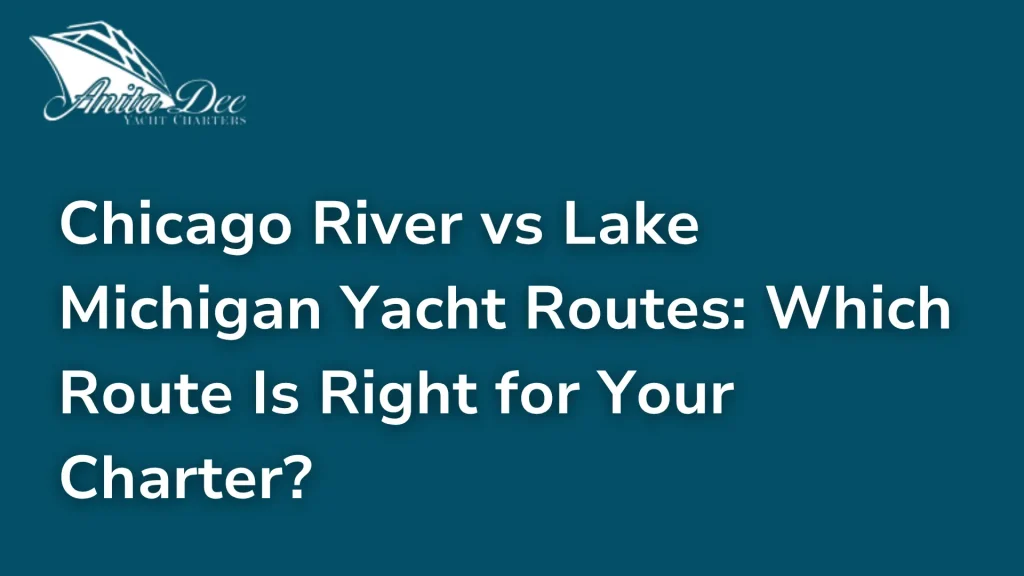 Chicago River vs Lake Michigan Yacht Routes: Which Route Is Right for Your Charter?